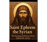 SAINT EPHREM THE SYRIAN: The Teaching and Poetry of Saint Ephrem the Syrian