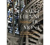 Saint-Etienne-du-Mont Etienne Hamon (Auteur), Henri de Rohan-Csermak (Auteur), Françoise Gatouillat (Auteur), Mathieu Lours (Editeur du volume), Alessandra Pasini (Conception)
