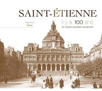 Saint-Etienne : Il y a 100 ans en cartes postales anciennes
