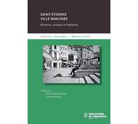 Saint-Étienne : ville imaginée Mineurs, artistes et habitants - Michel Rautenberg - Publ.de St-Etienne - broché - Essai