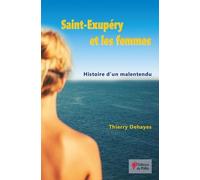 Saint Exupéry Et Les Femmes - Histoire D'un Malentendu