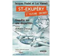 Saint-Exupéry, L'ultime Secret - Enquête Sur Une Disparition