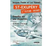 Saint-Exupéry, l'ultime secret Luc Vanrell (Auteur), Jacques Pradel (Auteur)