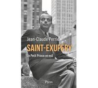 Saint-Exupéry: Un Petit Prince en exil