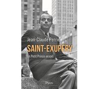 Saint-Exupéry - Un Petit Prince en exil - Jean-Claude Perrier - Plon - broché - Essai
