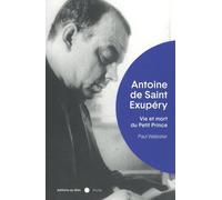 Saint-Exupéry: Vie et mort du Petit Prince