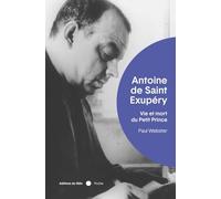 Saint-Exupéry: Vie et mort du Petit Prince