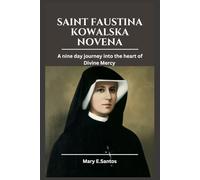 SAINT FAUSTINA KOWALSKA NOVENA: A nine day journey into the heart of Divine Mercy