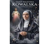 SAINT FAUSTINA KOWALSKA: The Apostle of Mercy