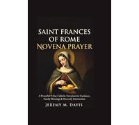 SAINT FRANCES OF ROME NOVENA PRAYER: A Nine-Day Catholic Devotion for Guidance, Family Blessings, and Heavenly Intercession