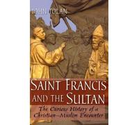 Saint Francis and the Sultan: The Curious History of a Christian-Muslim