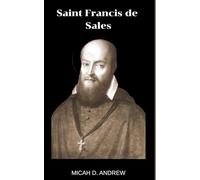 Saint Francis de Sales: The inspirational life and legacy , Prayers , Litany and Nine days novena of Saint Francis de Sales