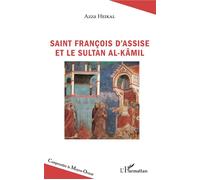 Saint François d'Assise et le sultan Al-Kâmil - Azza Heikal - L'harmattan - broché - Essai