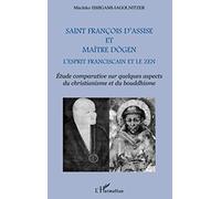 Saint François d'Assise et Maître Dogen – L'esprit franciscain et le zen – Étude comparative