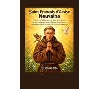 Saint François d'Assise Neuvaine: Prière catholique pour la paix, la gratitude et la compassion envers toutes les créatures, accompagnée de séances d'écriture introspective.