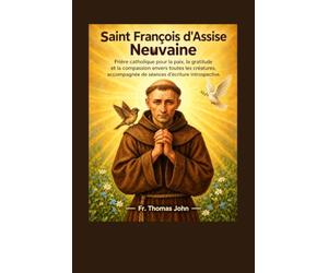 Saint François d'Assise Neuvaine: Prière catholique pour la paix, la gratitude et la compassion envers toutes les créatures, accompagnée de séances d'écriture introspective.