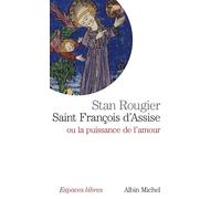 Saint François d'Assise: ou la puissance de l'amour