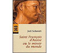 Saint François d'Assise ou le miroir du monde - Joël Schmidt - Des De Brouwer - broché - Essai