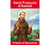 Saint François d'Assise - Prières et Neuvaines Prières et neuvaines - Émilie Bonvin - Exclusif - broché - Essai