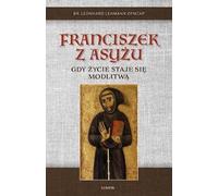 Saint François d'Assise. Quand la vie devient prière