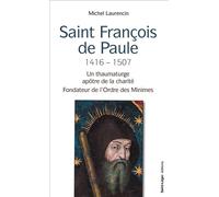 Saint François de Paule, 1416 - 1507 Un thaumaturge, apôtre de la charité, fondateur de l'Ordre des Minimes - Michel Laurecin - Saint-Leger Eds - broché - Essai