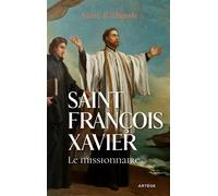Saint François Xavier Le missionnaire - Aimé Richardt - Artege - broché - Essai