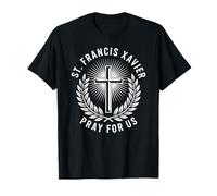 Saint François Xavier Priez pour Nous prière chrétienne catholique T-Shirt