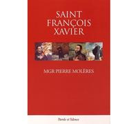 Saint francois xavier Sa vie et son itinéraire spirituel - Pierre Molères - Parole Et Silence Eds - broché - Essai