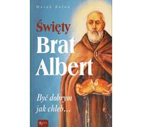 Saint Frère Albert, Être bon comme du pain