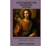 SAINT GABRIEL THE ARCHANGEL NOVENA: A Spiritual Journey with Heaven’s Messenger of Light