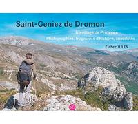 Saint-Geniez de Dromon: Un village de Provence, photographies, fragments d'histoire et anecdotes