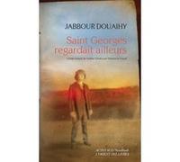 Saint Georges regardait ailleurs Jabbour Douaihy (Auteur), Stéphanie Dujols (Traduction)