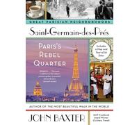 Saint-Germain-des-Pres: Paris's Rebel Quarter - A Narrative Guidebook from Medieval Abbey to Existentialism, First in the Great Parisian Neighborhoods Series