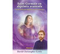 Saint Germain en alquimia avanzada Volumen 2: Descubre las fórmulas alquímicas para la Era Acuariana