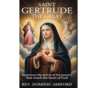 SAINT GERTRUDE THE GREAT: Experience the Power of Her Prayers That Touch the Heart of God
