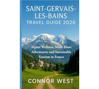 Saint-Gervais-les-Bains Travel Guide 2026: Alpine Wellness, Mont Blanc Adventures, and Sustainable Tourism in France