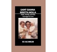 SAINT GIANNA BERETTA MOLLA: Faith, Family, and the Courage to Love