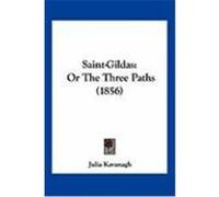 Saint-Gildas: Or the Three Paths (1856) Kavanagh, Julia (Auteur)