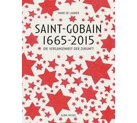 Saint-Gobain 1665-2015: Le Passé du futur