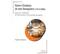 Saint-Gobain et ses banquiers (1914-2000): Enjeux et méthodes du financement d'une grande entreprise