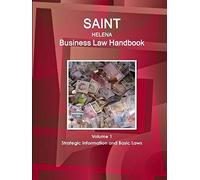 Saint Helena Business Law Handbook Volume 1 Strategic Information And Basic Laws