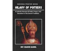 SAINT HILARY OF POITIERS: A Catholic Novena Of Faith, Prayer, And Devotion In The Church Tradition