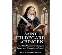 SAINT HILDEGARD OF BINGEN: How One Woman Challenged Popes and Shaped the Church