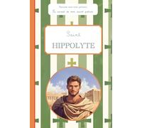Saint Hippolyte, le carnet de mon saint patron, 6-10 ANS: Raconte-moi mon prénom