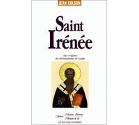 SAINT IRENEE AUX ORIGINES DU CHRISTIANISME EN GAULE