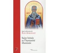 Saint irenee et l'humanite illuminee Elie Ayroulet (Auteur), Philippe Barbarin (Auteur), Collectif (Auteur)