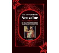 Saint Isidore de Séville Neuvaine: Neuf jours de prières catholiques puissantes au saint patron des ordinateurs, avec biographie, intentions, réflexions et journal intime guidé