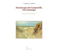 Saint-Jacques-de-Compostelle, récit initiatique - Gabriel F. Thomas - Renaissance Arts Et Lettres - broché - Témoignage