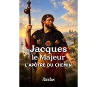 Saint Jacques le Majeur: L’apôtre du chemin de Compostelle