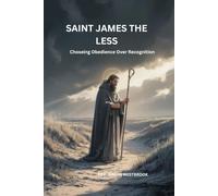 Saint James the Less: Choseing Obedience Over Recognition